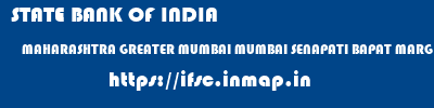 STATE BANK OF INDIA  MAHARASHTRA GREATER MUMBAI MUMBAI SENAPATI BAPAT MARG, LOWER PAREL, MUMBAI  ifsc code